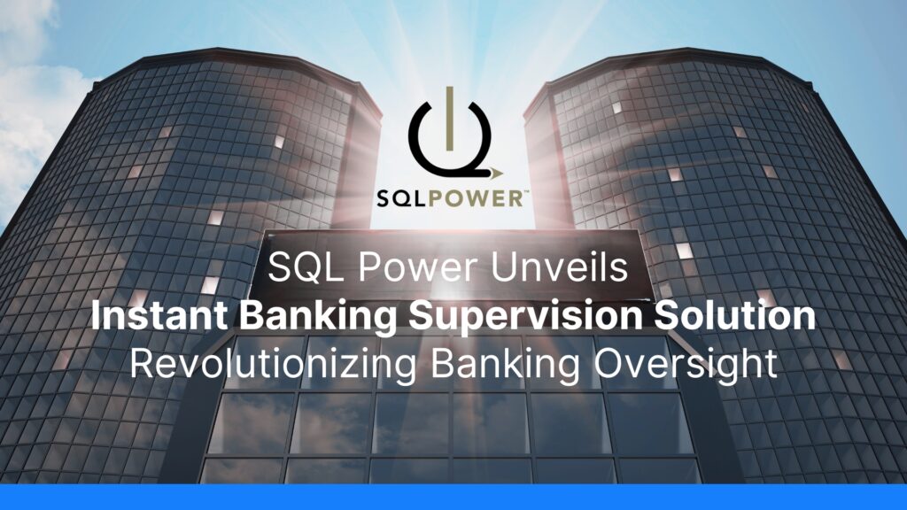 SQL Power Unveils Instant Banking Supervision Solution – Revolutionizing Banking Oversight